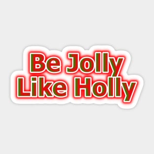 Be Jolly Like Holly Sticker
